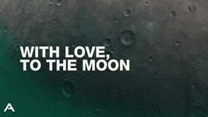 With Love, To The Moon