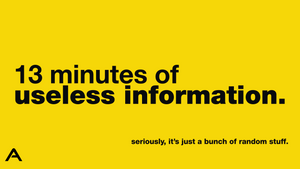 13 minutes of useless information..